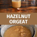 tan hazelnut orgeat in glass jar on wood table, bottom picture is hazelnut orgeat straining in colander in a white bowl